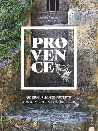 Provence - 80 Sehnsuchtsrezepte