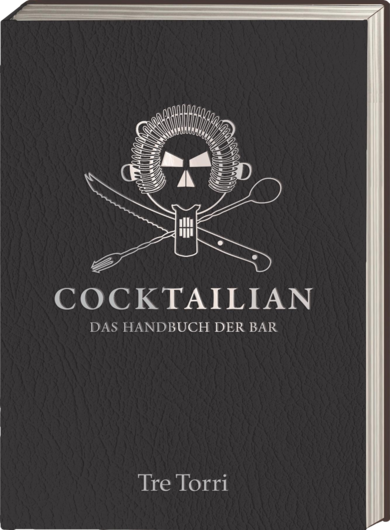 Cocktailian: Das Handbuch der Bar